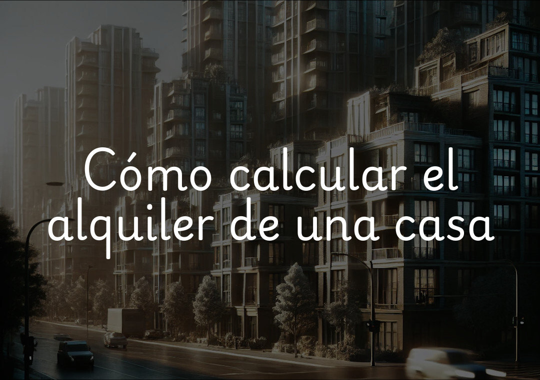 Cómo calcular el alquiler de una casa