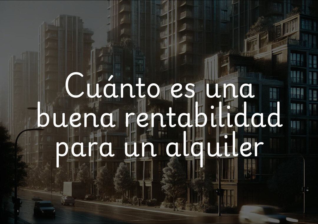 Cuánto es una buena rentabilidad para un alquiler