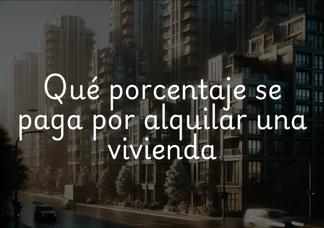 Qué porcentaje se paga por alquilar una vivienda